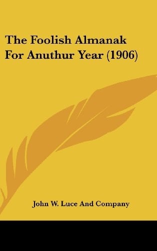 The Foolish Almanak For Anuthur Year (1906)