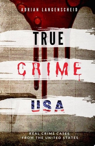TRUE CRIME USA Real Crime Cases From The United States