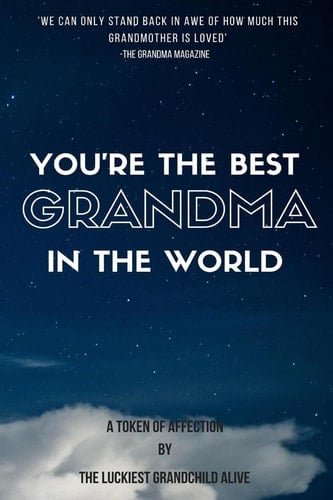 You're the Best Grandma in the World-Amazing Gift for Grandmother, DIY Book, Women's Day Gif,Mother's Day Gift, the Sweetest Gift, Personalize Your Perfect Gift, Gift for Grandma, Gift for Granny