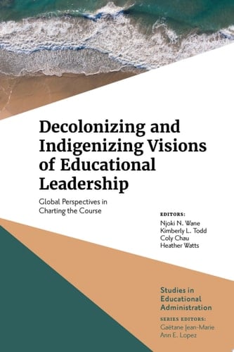 Decolonizing and Indigenizing Visions of Educational Leadership