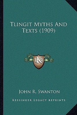 Tlingit Myths And Texts (1909)