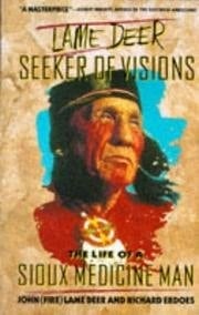 Lame Deer, Seeker of Visions The Life of a Sioux Medicine Man