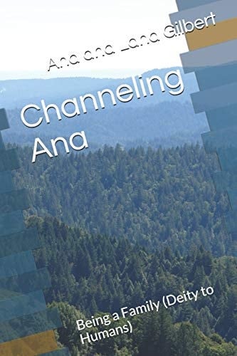 Channeling Ana Being a Family (Deity to Humans)