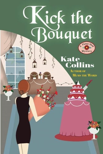 Kick the Bouquet A Flower Shop Mystery