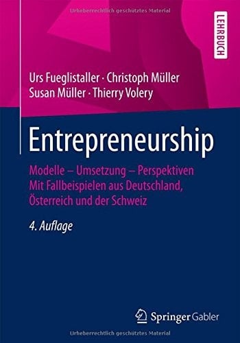 Entrepreneurship Modelle – Umsetzung – Perspektiven Mit Fallbeispielen aus Deutschland, Österreich und der Schweiz