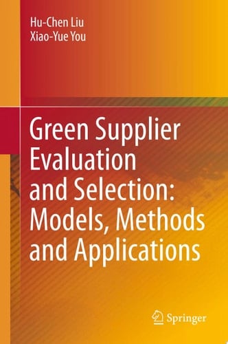 Green Supplier Evaluation and Selection: Models, Methods and Applications