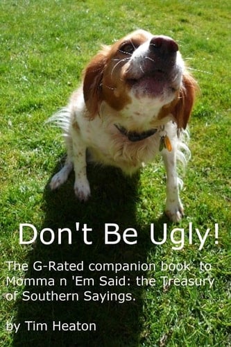 Don't Be Ugly G-rated Version of Momma ' Em Said: The Treasury of Southern Sayings.