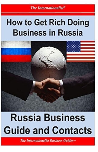 How to Get Rich Doing Business in Russia Russia Business Guide and Contacts