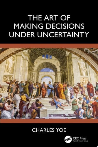 The Art of Making Decisions Under Uncertainty