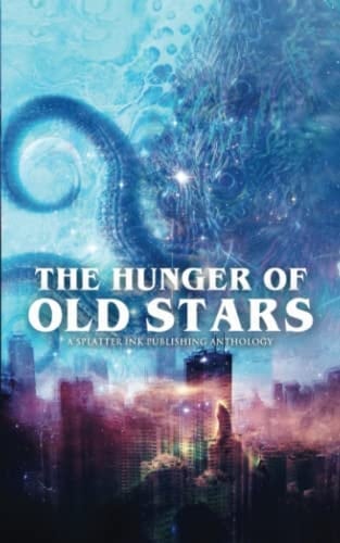 The Hunger of Old Stars: A Cosmic Horror Anthology