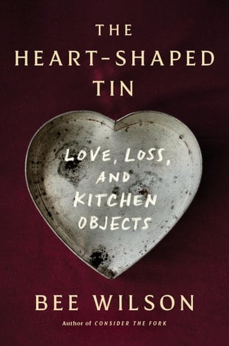 The Heart-Shaped Tin Love, Loss, and Kitchen Objects