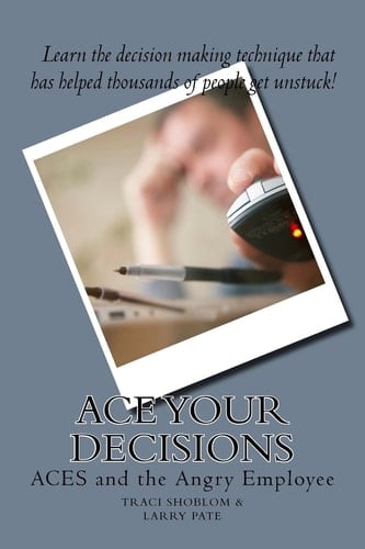 ACE Your Decisions ACES and the Angry Employee