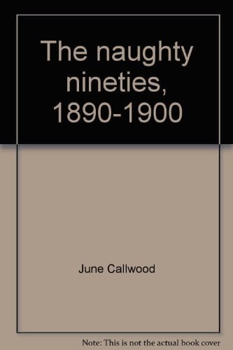 The Naughty Nineties, 1890-1900