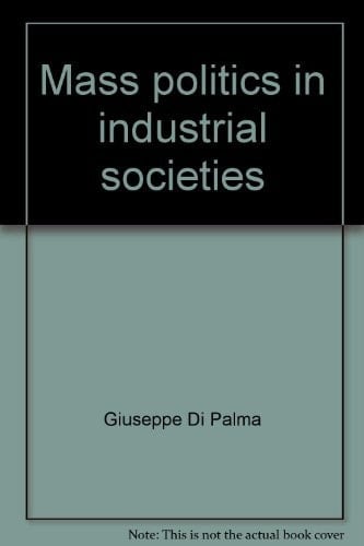 Mass politics in industrial societies;: A reader in comparative politics (Markham series in comparative politics)
