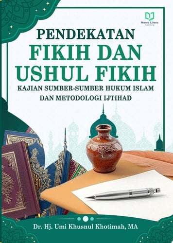 Pendekatan Fikih dan Ushul Fikih: Kajian Sumber-Sumber Hukum Islam dan Metodologi Ijtihad
