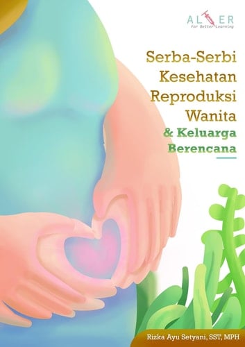 Serba-Serbi Kesehatan Reproduksi Wanita dan Keluarga Berencana