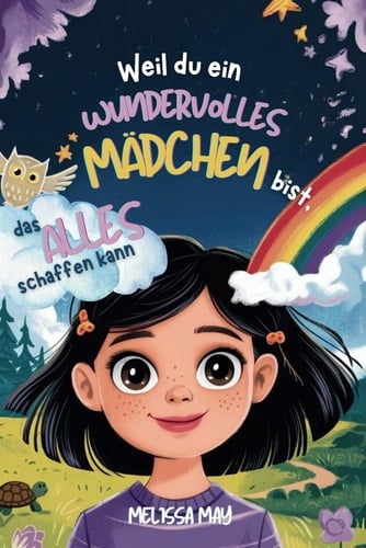 Weil du ein wundervolles Mädchen bist, das alles schaffen kann: Ein Kinderbuch mit spannenden Geschichten über Selbstvertrauen, Mut und Selbstliebe - ... für Mädchen ab 6 Jahren (German Edition)