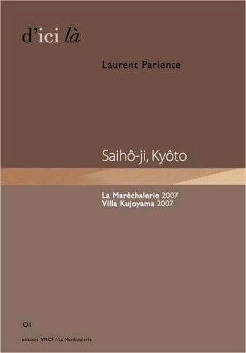 Laurent Pariente, Saihô-ji, Kyôto La Maréchalerie 2007, Villa Kujoyama 2007