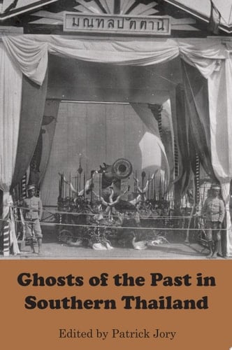 Ghosts of the Past in Southern Thailand Essays on the History and Historiography of Patani