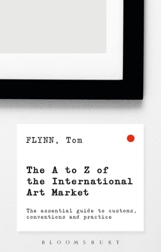 The A-Z of the International Art Market The Essential Guide to Customs, Conventions and Practice