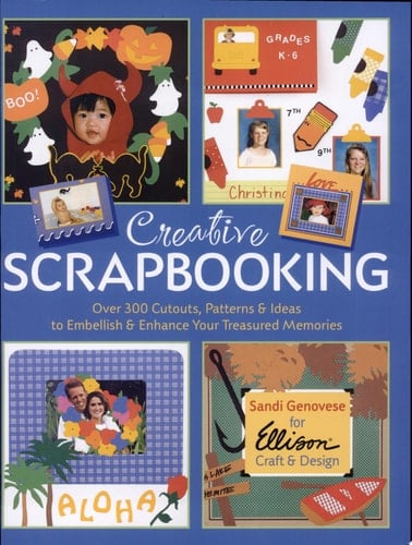 Creative Scrapbooking Over 300 Cutouts, Patterns & Ideas to Embellish & Enhance Your Treasured Memories