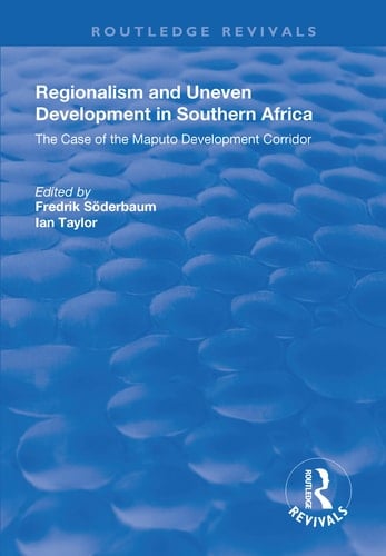 Regionalism and Uneven Development in Southern Africa The Case of the Maputo Development Corridor