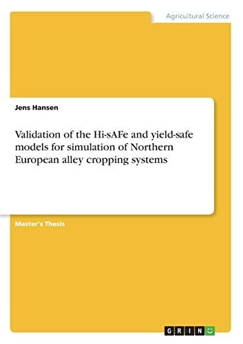 Validation of the Hi-sAFe and Yield-safe Models for Simulation of Northern European Alley Cropping Systems