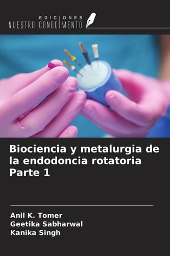 Biociencia y metalurgia de la endodoncia rotatoria Parte 1 (Spanish Edition)
