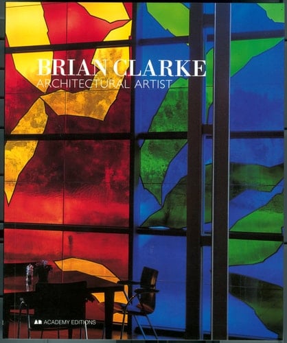 Brian Clarke: Architectural Artist (Art and Design Monographs)
