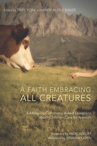 A Faith Embracing All Creatures Addressing Commonly Asked Questions about Christian Care for Animals