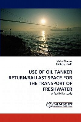 USE OF OIL TANKER RETURN/BALLAST SPACE FOR THE TRANSPORT OF FRESHWATER A Feasibility Study