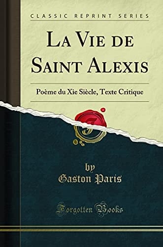 La Vie de Saint Alexis Poème Du XIE Siècle, Texte Critique (Classic Reprint)