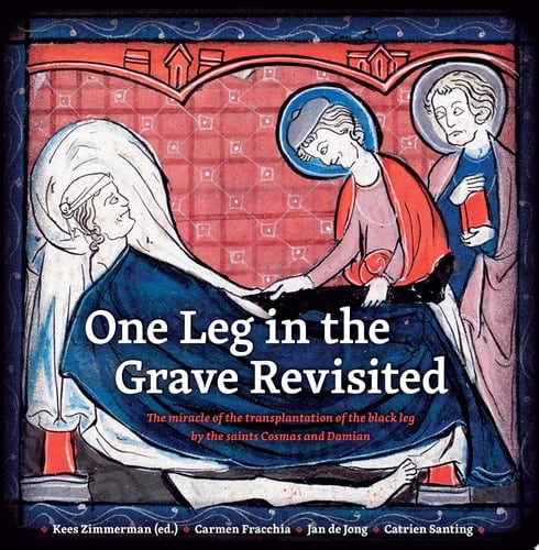 One Leg in the Grave Revisited The Miracle of the Transplantation of the Black Leg by the Saints Cosmas and Damian