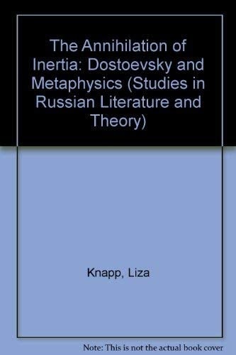 The Annihilation of Inertia: Dostoevsky and Metaphysics (Studies in Russian Literature and Theory)