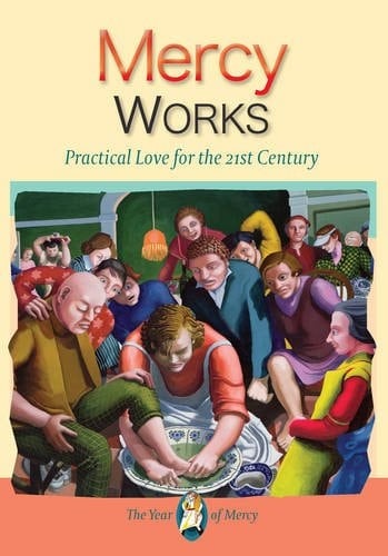 Mercy Works Practical Love for the 21st Century