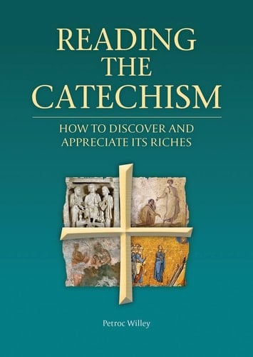 Reading the Catechism How to Discover and Appreciate Its Riches