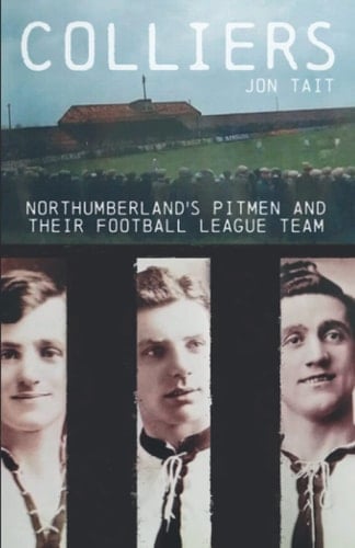 Colliers: Northumberland's pitmen and their Football League team