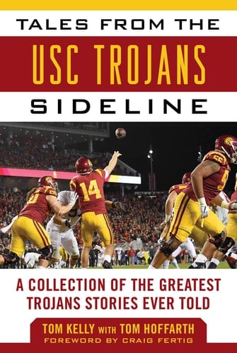 Tales from the USC Trojans Sideline A Collection of the Greatest Trojans Stories Ever Told