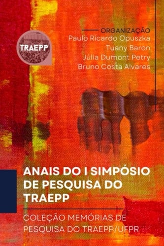 Anais do I Simpósio de Pesquisa do TRAEPP: Coleção Memórias de Pesquisa do TRAEPP/UFPR (Portuguese Edition)
