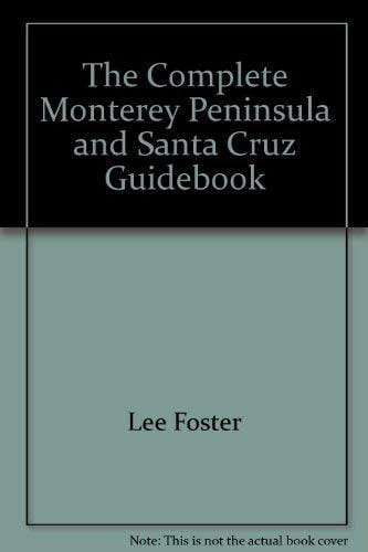 The Complete Monterey Peninsula and Santa Cruz Guidebook