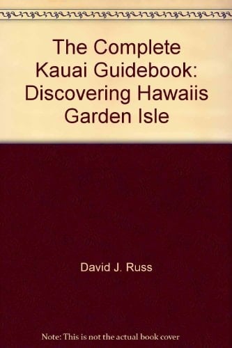 The Complete Kauai Guidebook Discovering Hawaii's Garden Isle