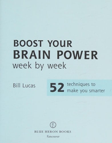 Boost Your Brain Power Week by Week 52 Techniques to Make You Smarter