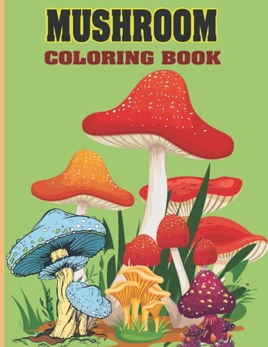 Mushroom Coloring Book: 100 Pages Anxiety Relief, Stress Relief, relaxation, Mindfulness, Stress Reducing, Marvelous, Awesome Mushroom Coloring Book for Adult, Kids, All Ages.