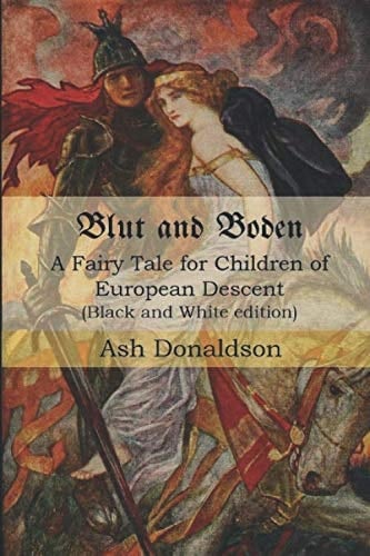 Blut and Boden A Fairy Tale for Children of European Descent (Black and White Edition)