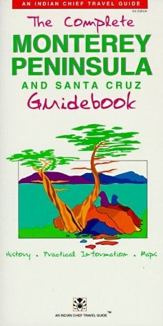 The Complete Monterey Peninsula and Santa Cruz Guidebook