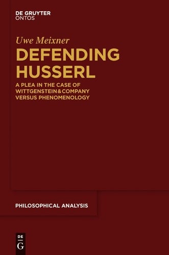 Defending Husserl A Plea in the Case of Wittgenstein & Company Versus Phenomenology