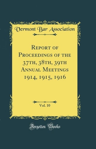 Report of Proceedings of the 37th, 38th, 39th Annual Meetings 1914, 1915, 1916, Vol. 10 (Classic Reprint)