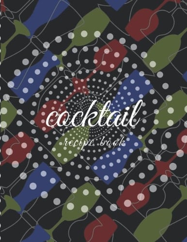 Cocktail Recipe Book: A Line Recipe Notebook to Write in Your Favorites Cocktail Recipes & Create Your Own Cocktail Cookbook Journal
