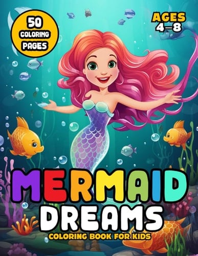 Mermaid Dream Coloring Book for Kids Ages 4-8 A Sea of Colors and Underwater Fun!