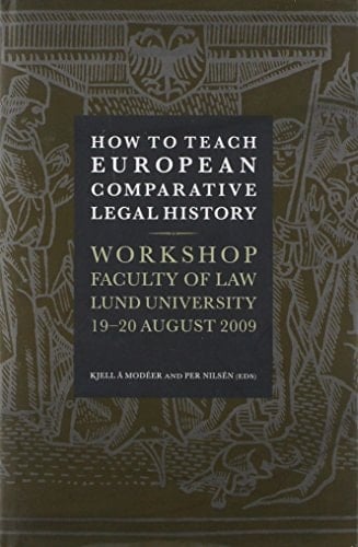 How to Teach European Comparative Legal History Workshop at the Faculty of Law, Lund University, 19-20 August 2009